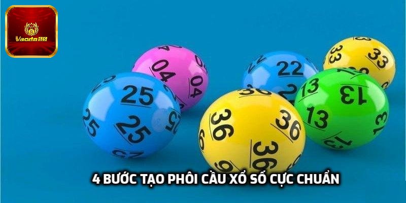 4 bước tạo phôi cầu xổ số cực chuẩn