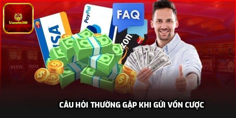 Câu hỏi thường gặp khi gửi vốn cược